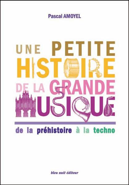 02.Une petite histoire de la grande musique de la préhistoire à la techno par Pascal Amoyel